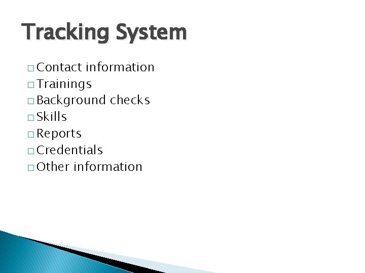 Tracking System � Contact information � Trainings � Background checks � Skills � Reports