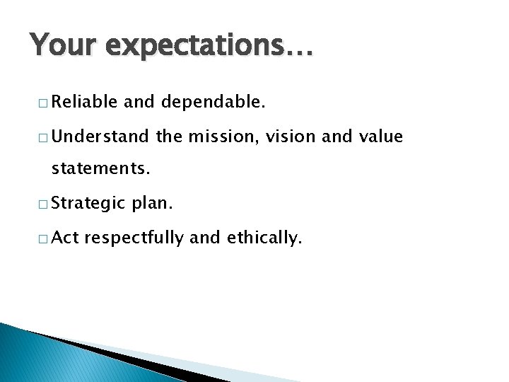 Your expectations… � Reliable and dependable. � Understand the mission, vision and value statements.