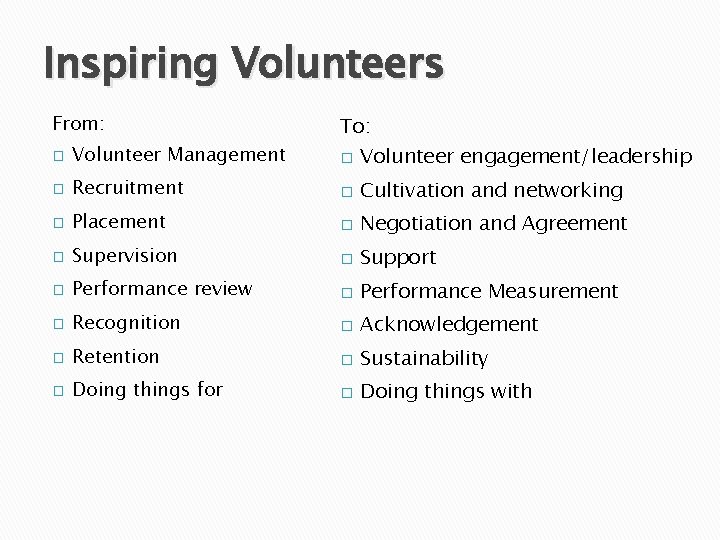 Inspiring Volunteers From: To: � Volunteer Management � Volunteer engagement/leadership � Recruitment � Cultivation