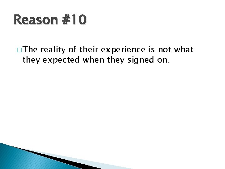 Reason #10 � The reality of their experience is not what they expected when