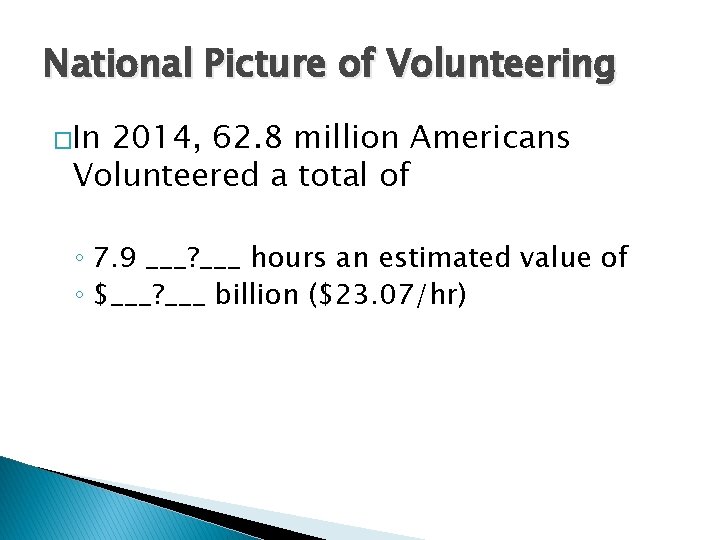 National Picture of Volunteering �In 2014, 62. 8 million Americans Volunteered a total of