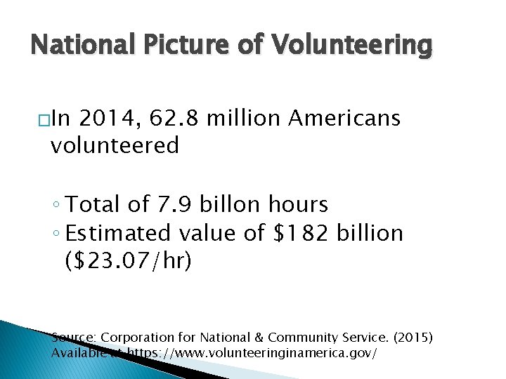 National Picture of Volunteering �In 2014, 62. 8 million Americans volunteered ◦ Total of