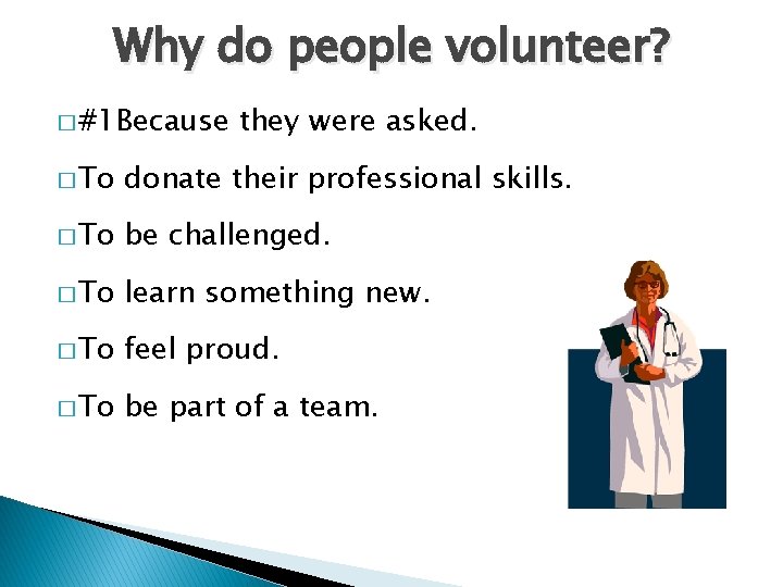 Why do people volunteer? � #1 Because they were asked. � To donate their