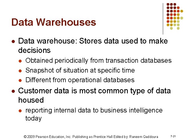 Data Warehouses l Data warehouse: Stores data used to make decisions l l Obtained