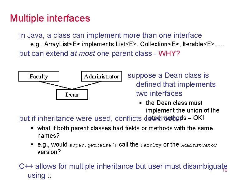 Multiple interfaces in Java, a class can implement more than one interface e. g.