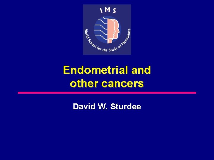 Endometrial and other cancers David W. Sturdee 