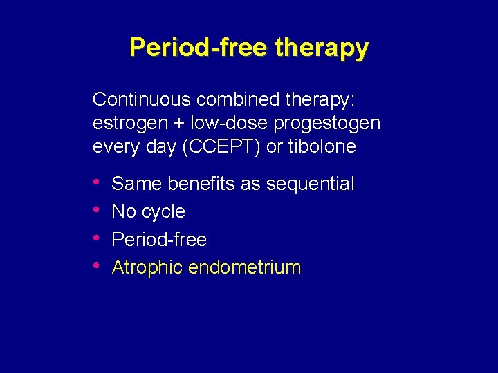 Period-free therapy Continuous combined therapy: estrogen + low-dose progestogen every day (CCEPT) or tibolone