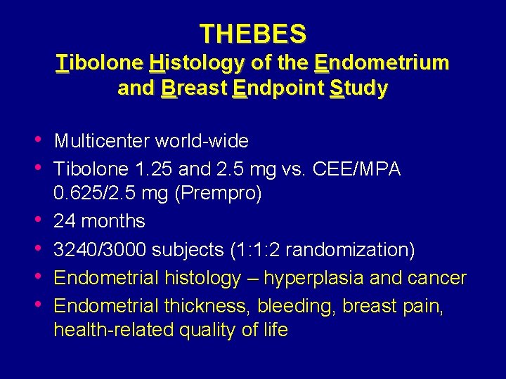 THEBES Tibolone Histology of the Endometrium and Breast Endpoint Study • Multicenter world-wide •