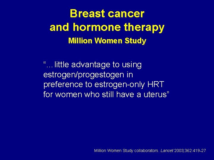 Breast cancer and hormone therapy Million Women Study “…little advantage to using estrogen/progestogen in