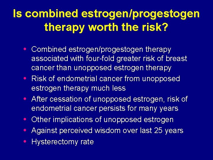 Is combined estrogen/progestogen therapy worth the risk? • Combined estrogen/progestogen therapy • • •