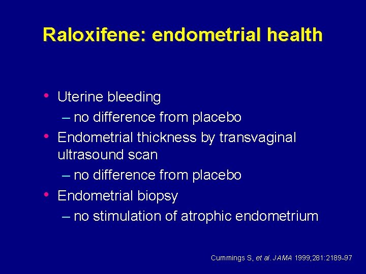 Raloxifene: endometrial health • Uterine bleeding – no difference from placebo • Endometrial thickness