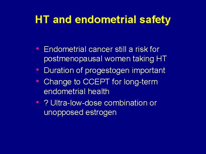 HT and endometrial safety • Endometrial cancer still a risk for • • •