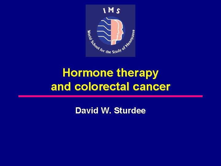 Hormone therapy and colorectal cancer David W. Sturdee 