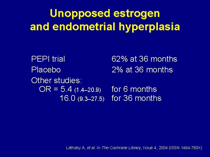 Unopposed estrogen and endometrial hyperplasia PEPI trial Placebo Other studies: OR = 5. 4