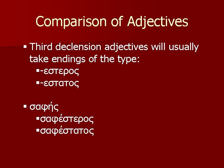 Comparison of Adjectives § Third declension adjectives will usually take endings of the type: