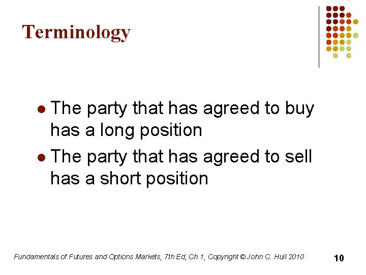 Terminology The party that has agreed to buy has a long position l The