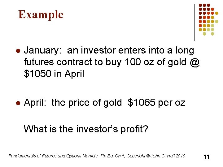 Example l January: an investor enters into a long futures contract to buy 100