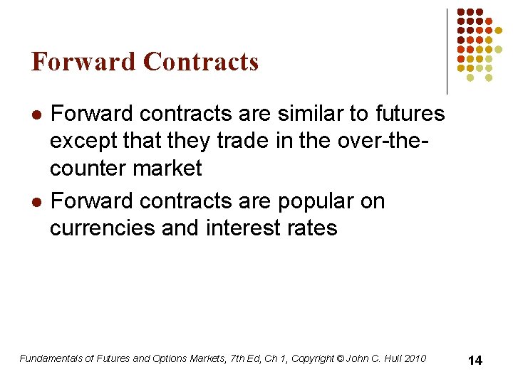 Forward Contracts l l Forward contracts are similar to futures except that they trade