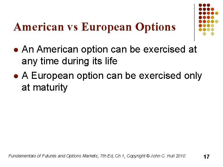 American vs European Options l l An American option can be exercised at any