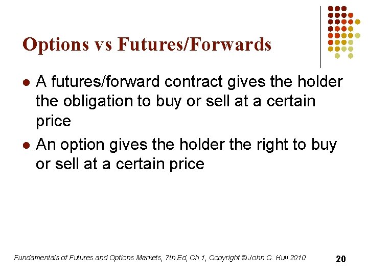 Options vs Futures/Forwards l l A futures/forward contract gives the holder the obligation to