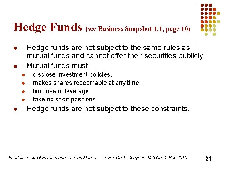 Hedge Funds (see Business Snapshot 1. 1, page 10) Hedge funds are not subject