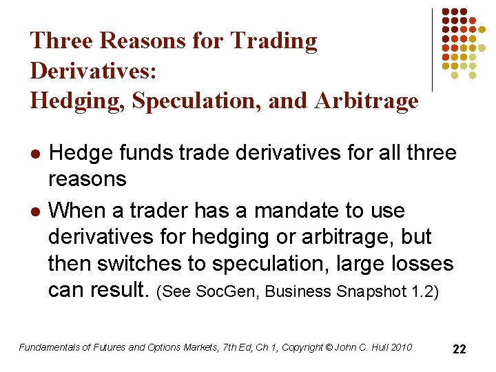 Three Reasons for Trading Derivatives: Hedging, Speculation, and Arbitrage l l Hedge funds trade