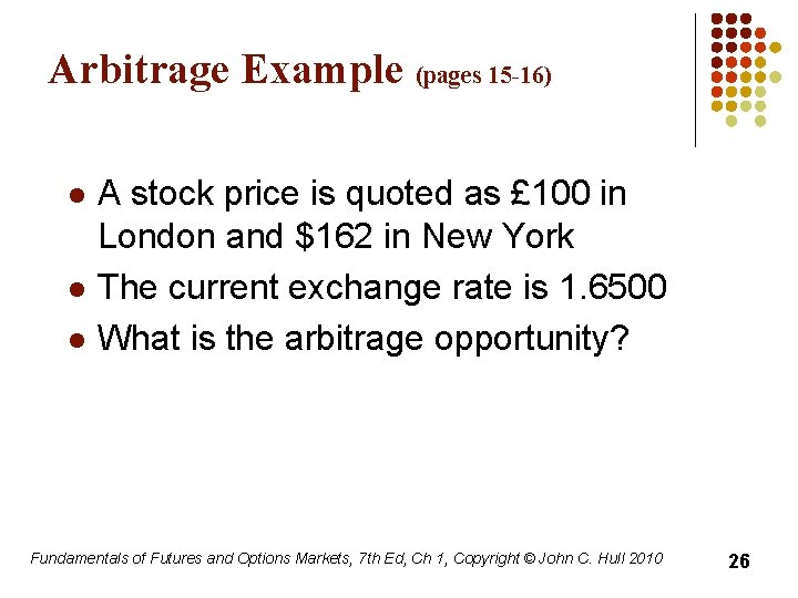 Arbitrage Example (pages 15 -16) l l l A stock price is quoted as