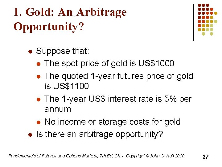 1. Gold: An Arbitrage Opportunity? l l Suppose that: l The spot price of