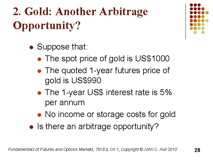 2. Gold: Another Arbitrage Opportunity? l l Suppose that: l The spot price of