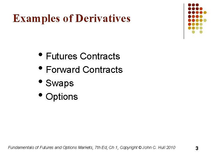 Examples of Derivatives • Futures Contracts • Forward Contracts • Swaps • Options Fundamentals