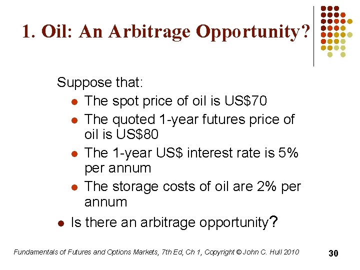 1. Oil: An Arbitrage Opportunity? Suppose that: l The spot price of oil is