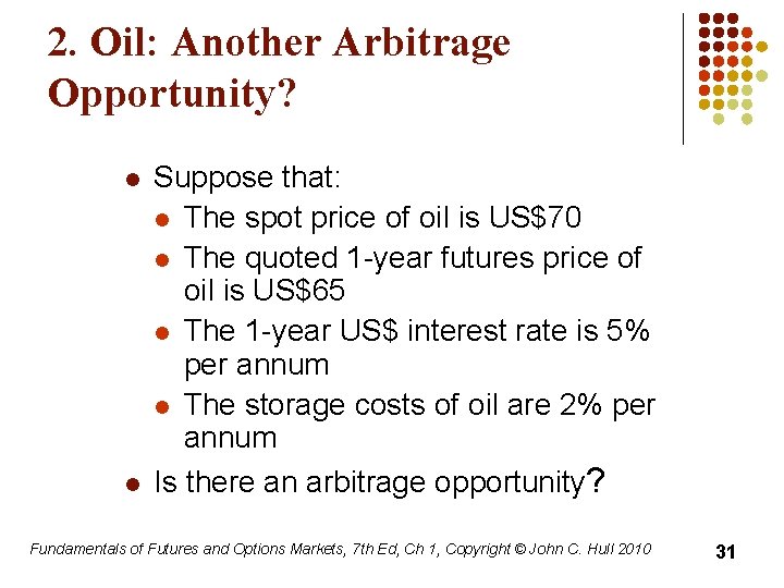 2. Oil: Another Arbitrage Opportunity? l l Suppose that: l The spot price of