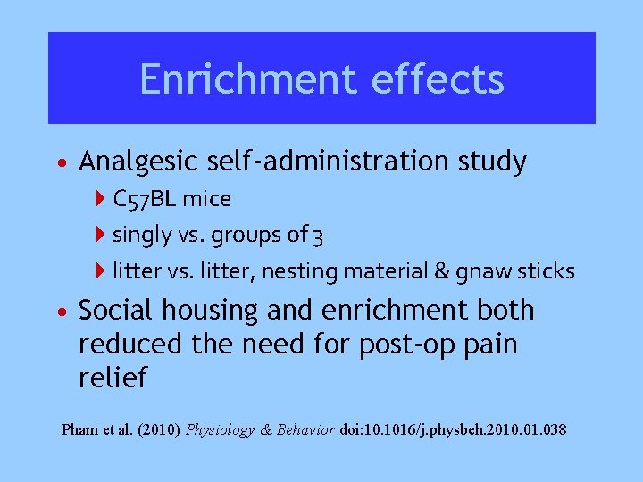 Enrichment effects • Analgesic self-administration study 4 C 57 BL mice 4 singly vs.