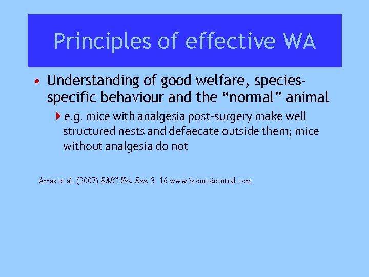 Principles of effective WA • Understanding of good welfare, speciesspecific behaviour and the “normal”