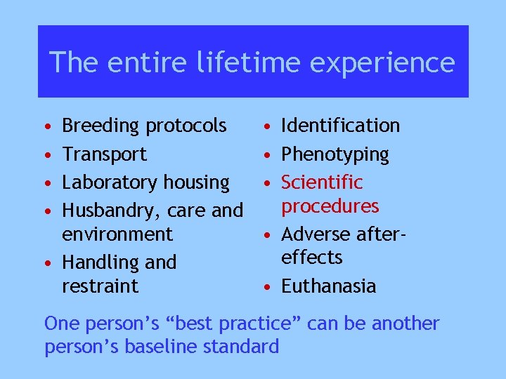 The entire lifetime experience • • Breeding protocols Transport Laboratory housing Husbandry, care and