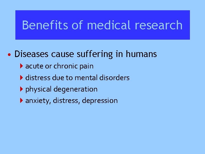 Benefits of medical research • Diseases cause suffering in humans 4 acute or chronic