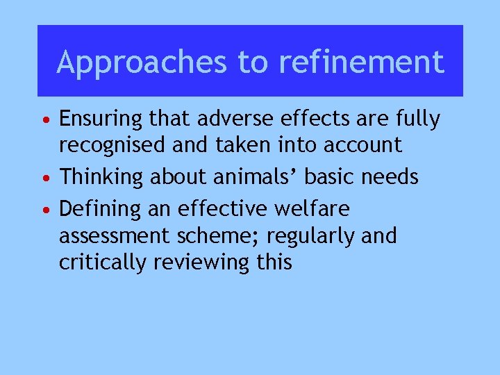 Approaches to refinement • Ensuring that adverse effects are fully recognised and taken into