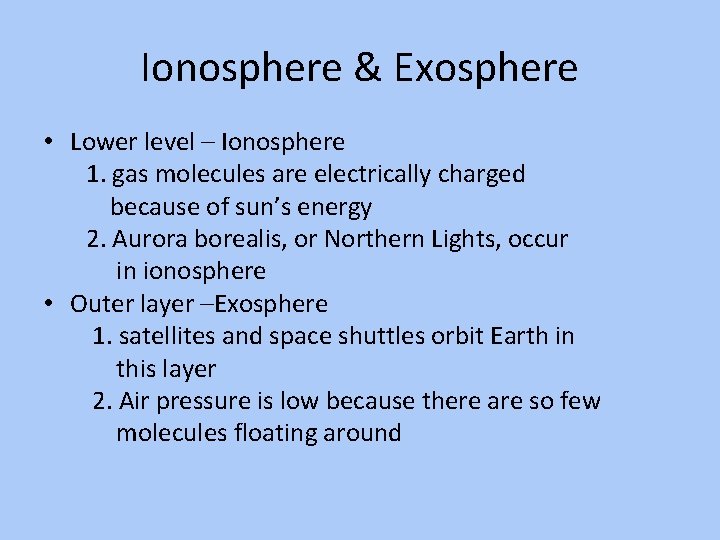Ionosphere & Exosphere • Lower level – Ionosphere 1. gas molecules are electrically charged
