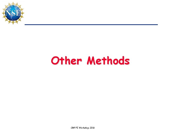 Other Methods CMP PI Workshop 2016 