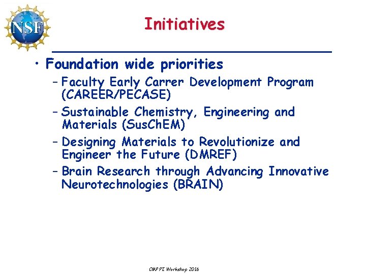 Initiatives • Foundation wide priorities – Faculty Early Carrer Development Program (CAREER/PECASE) – Sustainable