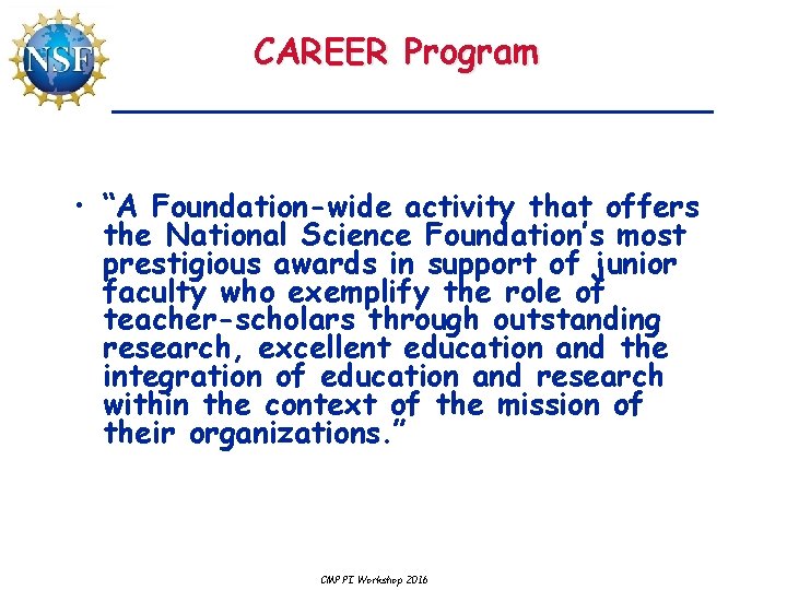 CAREER Program • “A Foundation-wide activity that offers the National Science Foundation’s most prestigious