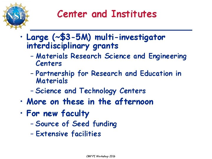 Center and Institutes • Large (~$3 -5 M) multi-investigator interdisciplinary grants – Materials Research