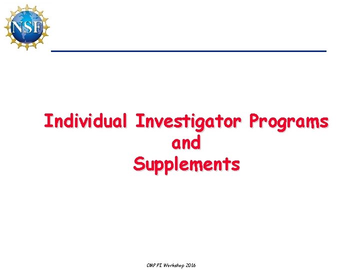 Individual Investigator Programs and Supplements CMP PI Workshop 2016 