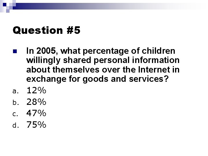 Question #5 n a. b. c. d. In 2005, what percentage of children willingly