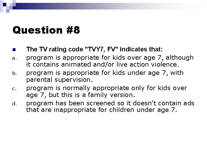 Question #8 n a. b. c. d. The TV rating code "TVY 7, FV"