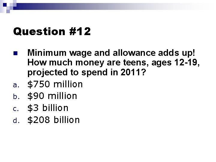 Question #12 n a. b. c. d. Minimum wage and allowance adds up! How