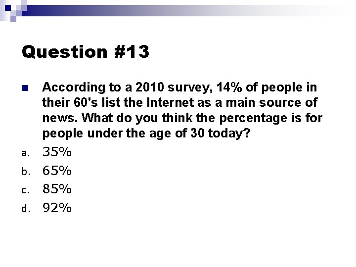 Question #13 n a. b. c. d. According to a 2010 survey, 14% of