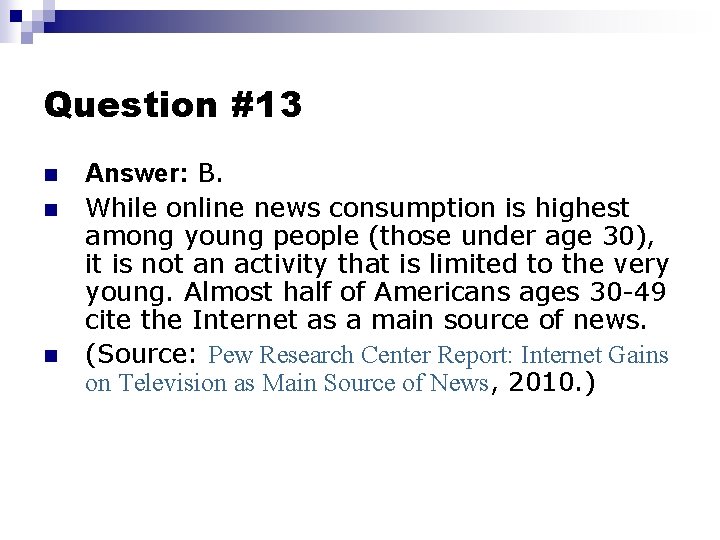 Question #13 n n n Answer: B. While online news consumption is highest among