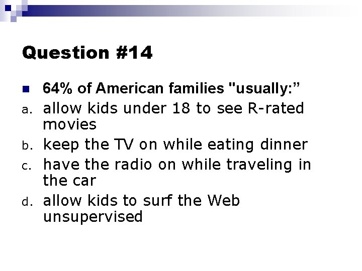 Question #14 n a. b. c. d. 64% of American families "usually: ” allow