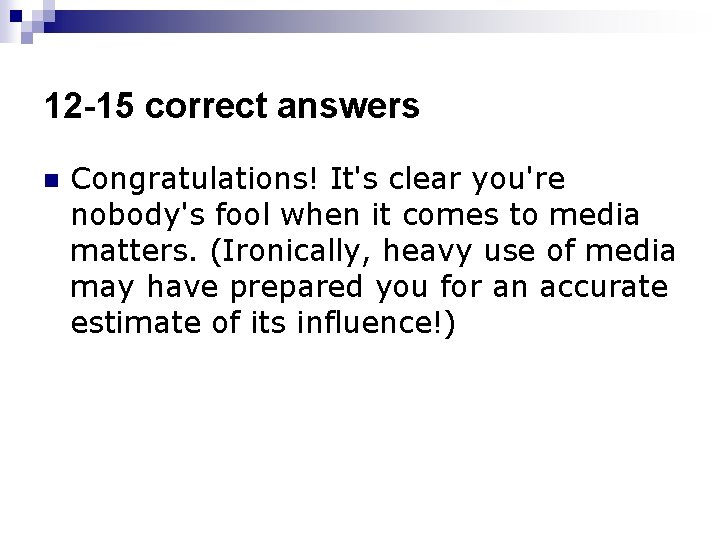 12 -15 correct answers n Congratulations! It's clear you're nobody's fool when it comes